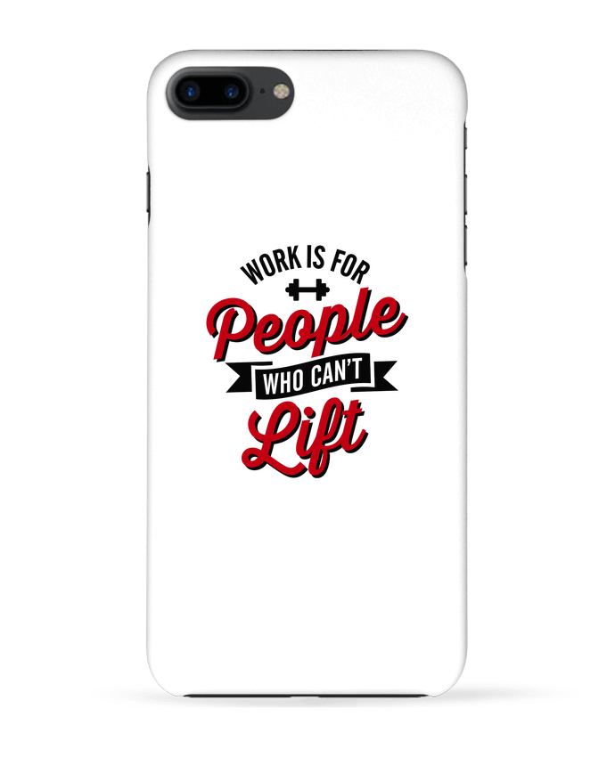 Coque iPhone 7 + WORK IS FOR PEOPLE WHO CANT LIFT par LaundryFactory