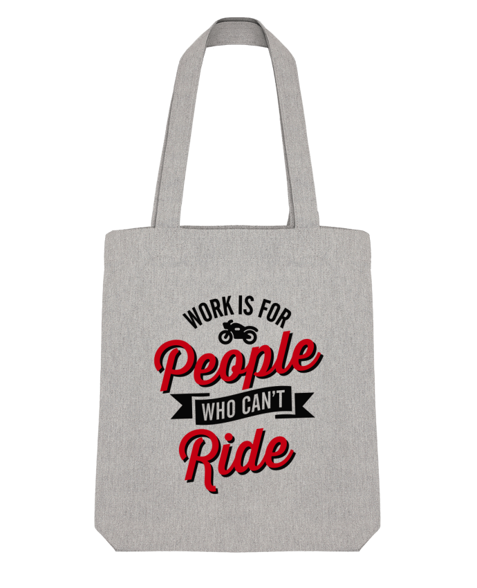 Tote Bag Stanley Stella WORK IS FOR PEOPLE WHO CANT RIDE by LaundryFactory 