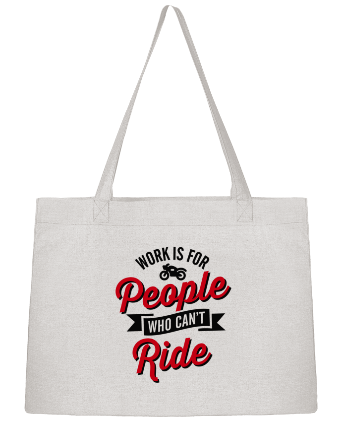 Sac Shopping WORK IS FOR PEOPLE WHO CANT RIDE par LaundryFactory
