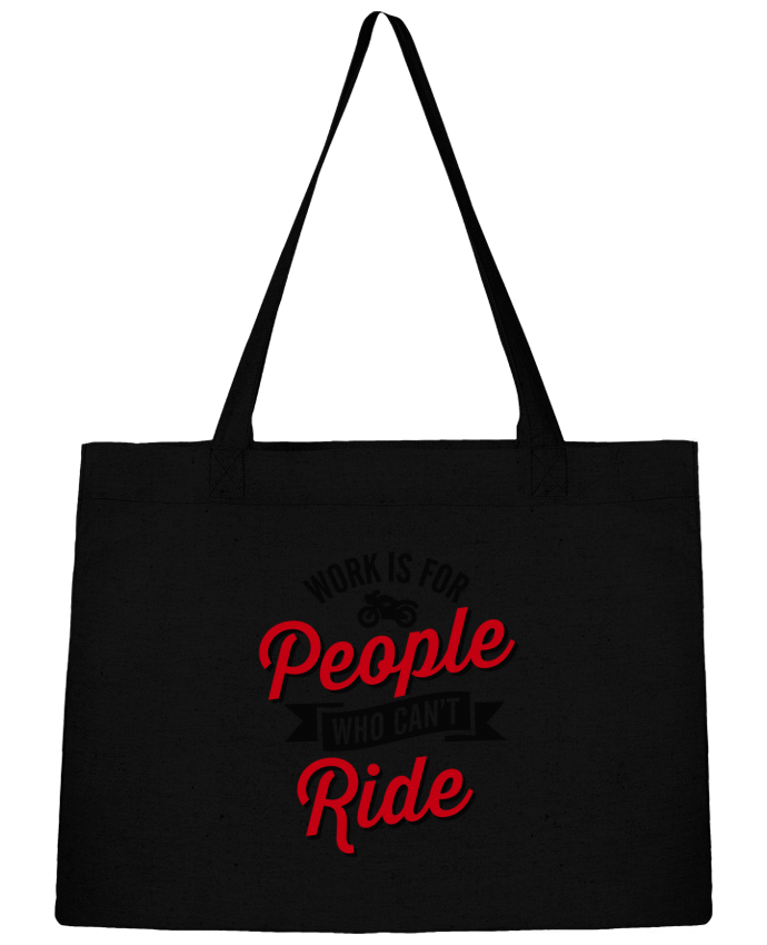 Shopping tote bag Stanley Stella WORK IS FOR PEOPLE WHO CANT RIDE by LaundryFactory