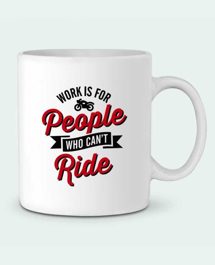 Mug  WORK IS FOR PEOPLE WHO CANT RIDE par LaundryFactory