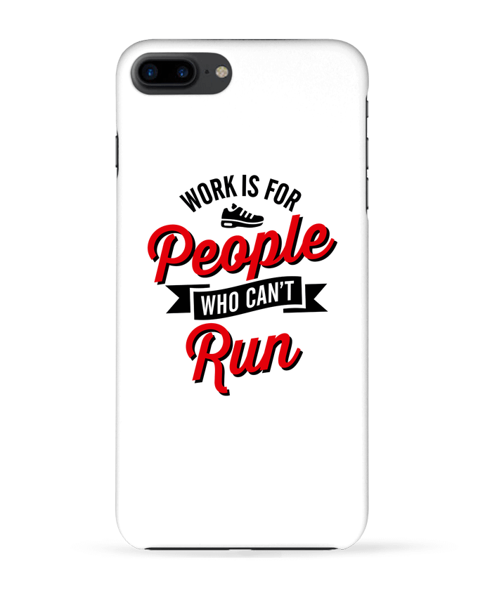 Coque iPhone 7 + WORK IS FOR PEOPLE WHO CANT RUN par LaundryFactory