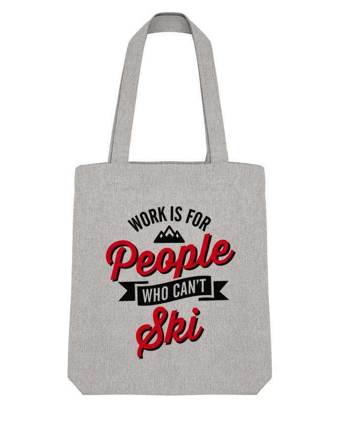 Tote Bag Stanley Stella WORK IS FOR PEOPLE WHO CANT SKI by LaundryFactory 