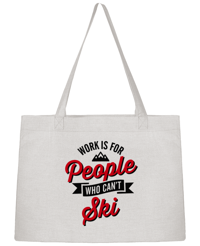 Shopping tote bag Stanley Stella WORK IS FOR PEOPLE WHO CANT SKI by LaundryFactory