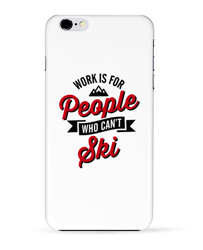  COQUE Iphone 6+ | WORK IS FOR PEOPLE WHO CANT SKI de LaundryFactory