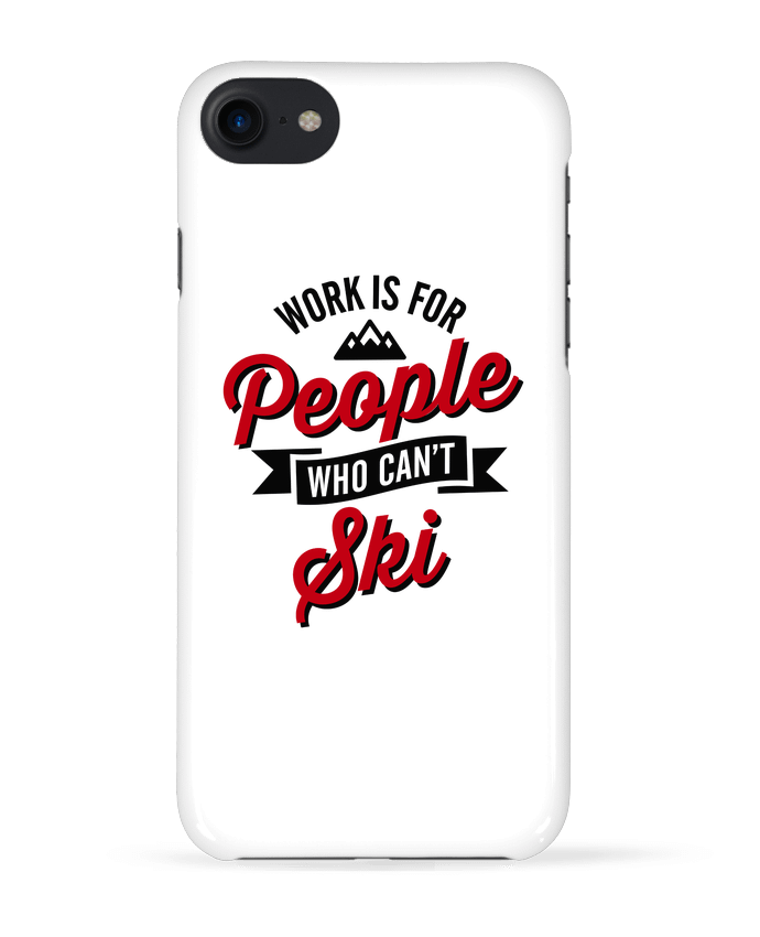 COQUE 3D Iphone 7 WORK IS FOR PEOPLE WHO CANT SKI de LaundryFactory
