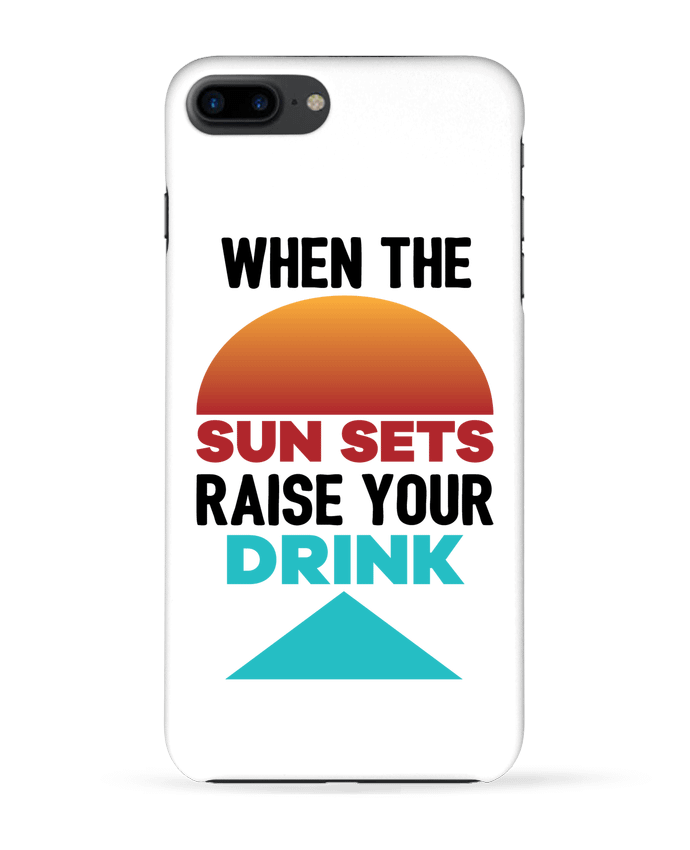 Coque iPhone 7 + When the sun sets raise your drink par tunetoo