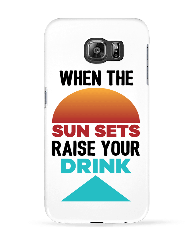 Coque Samsung Galaxy S6 When the sun sets raise your drink - tunetoo
