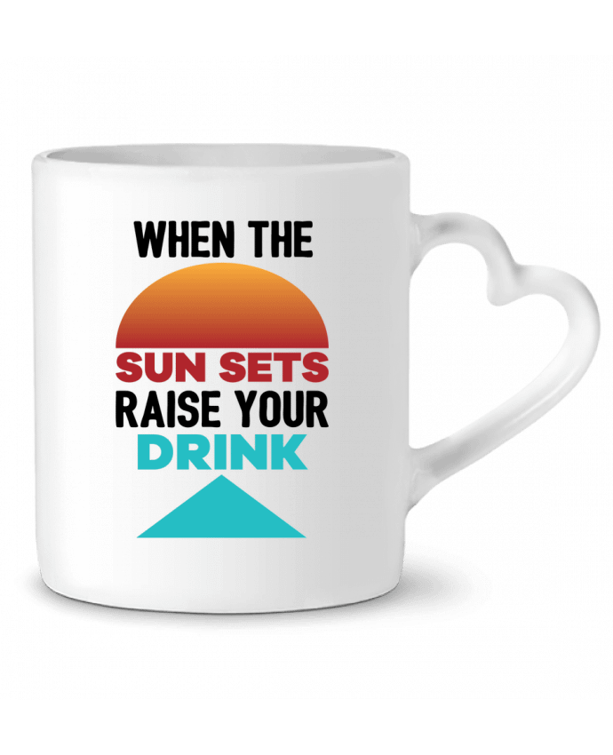 Mug coeur When the sun sets raise your drink par tunetoo