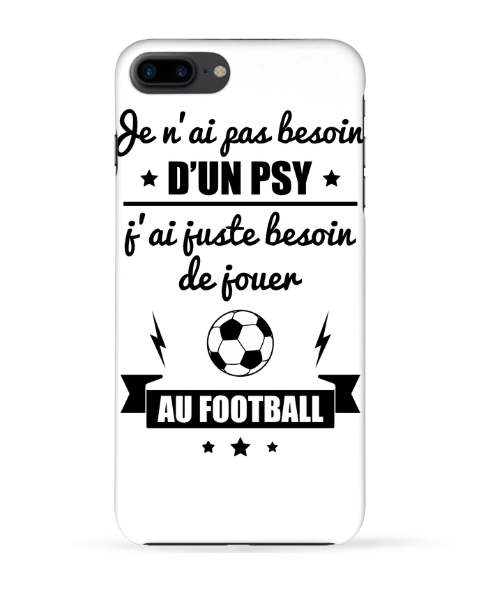 Coque iPhone 7 + Je n'ai pas besoin d'un psy, j'ai juste besoin d'aller jouer au foot par Benich