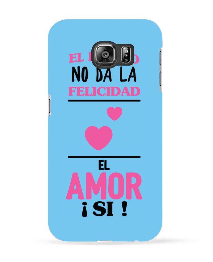 Coque Samsung Galaxy S6 El dinero no da la felicidad el amor si ! - tunetoo