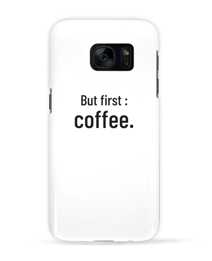 Case 3D Samsung Galaxy S7 But first : coffee. by Folie douce