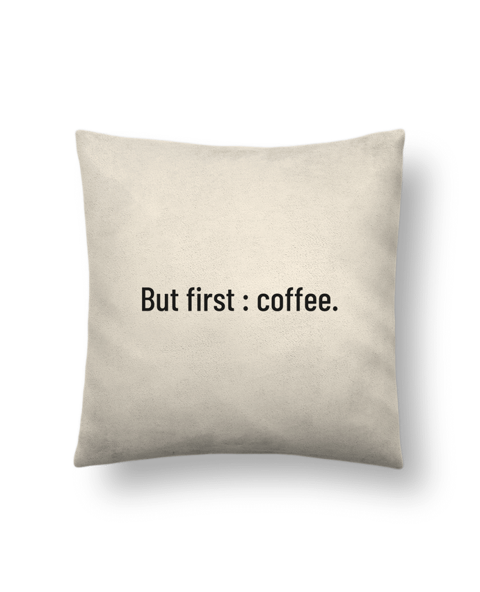 Cushion suede touch 45 x 45 cm But first : coffee. by Folie douce