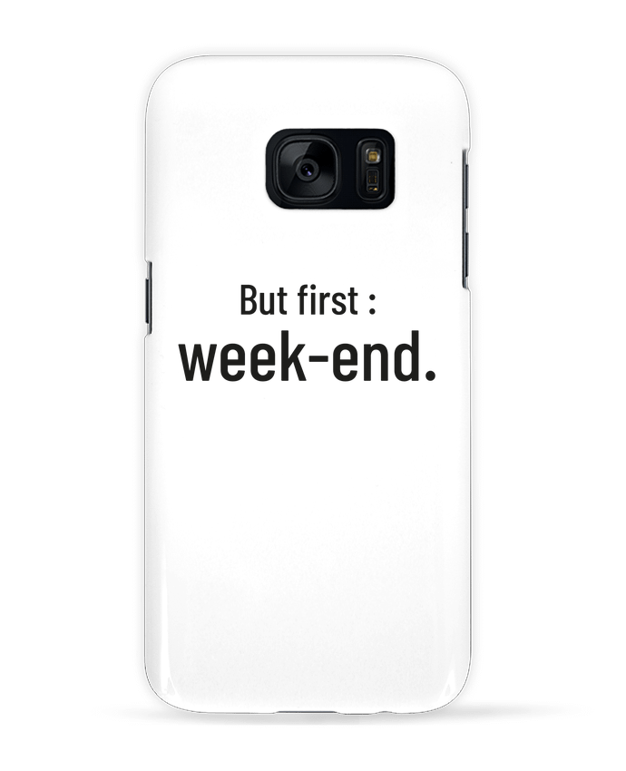 Case 3D Samsung Galaxy S7 But first : week-end. by Folie douce