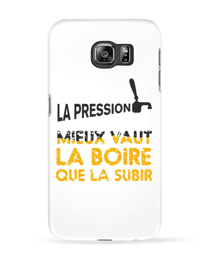 Case 3D Samsung Galaxy S6 La pression, mieux vaut la boire que subir - tunetoo