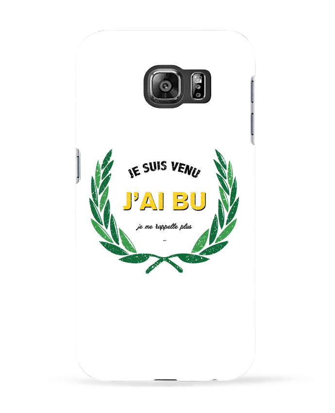 Case 3D Samsung Galaxy S6 Je suis venu, j'ai bu, je me rappelle plus - tunetoo