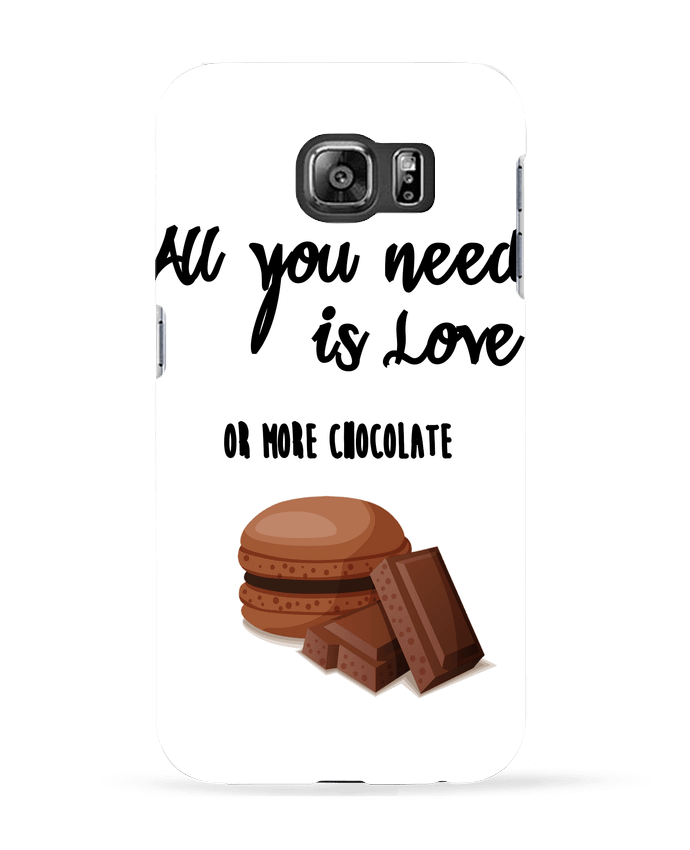 Case 3D Samsung Galaxy S6 all you need is love ...or more chocolate - DesignMe