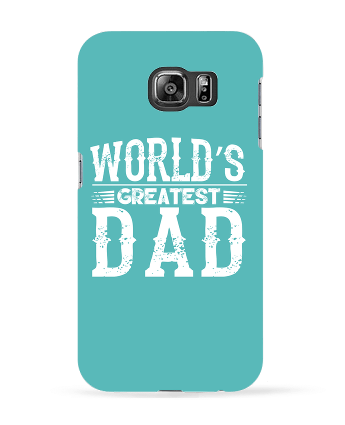 Case 3D Samsung Galaxy S6 World's greatest dad - Original t-shirt