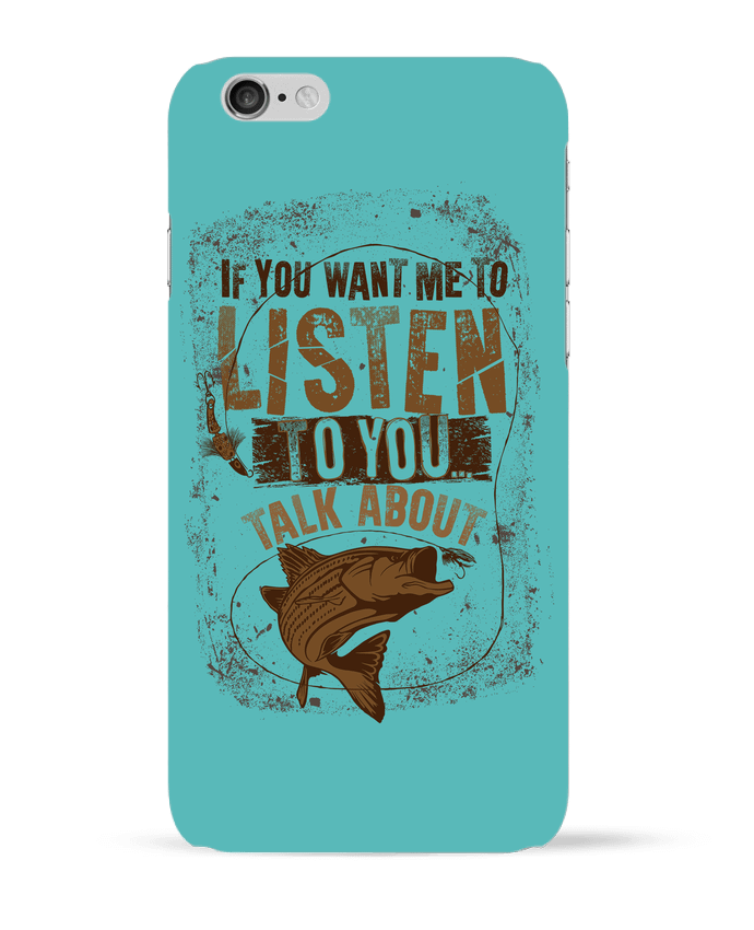 Case 3D iPhone 6 Talk about fishing by Original t-shirt