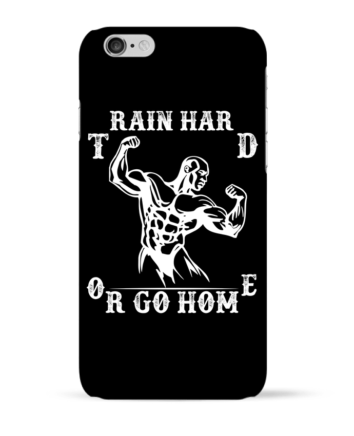 Case 3D iPhone 6 Train hard or Go Home by Original t-shirt