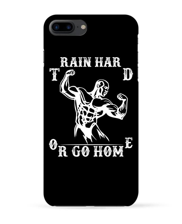 Coque iPhone 7 + Train hard or Go Home par Original t-shirt