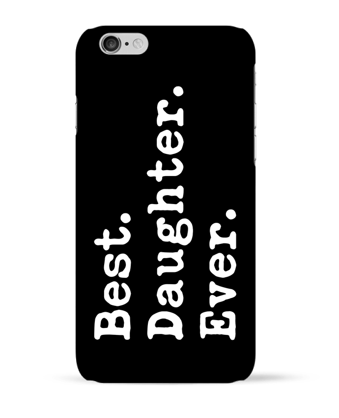 Case 3D iPhone 6 Best Daughter Ever by Original t-shirt