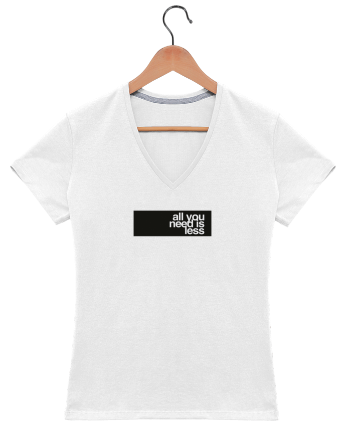 T-shirt femme col V All you need is less par justsayin