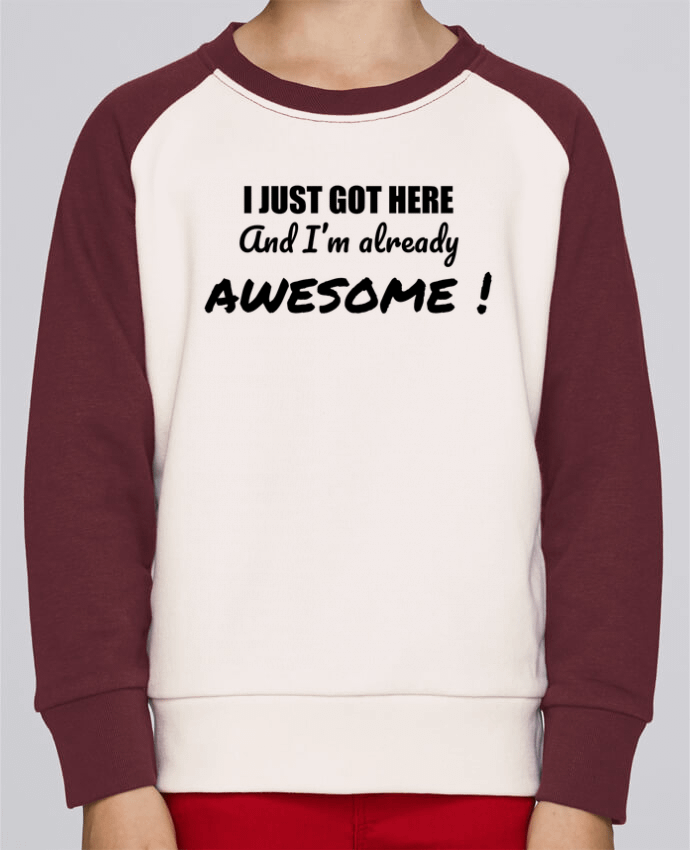 Sweat petite fille I just got here and I'm already awesome ! par tunetoo