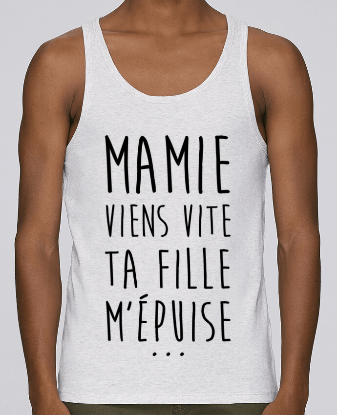 Débardeur homme Mamie viens vite ta fille m'épuise par tunetoo 100% coton bio