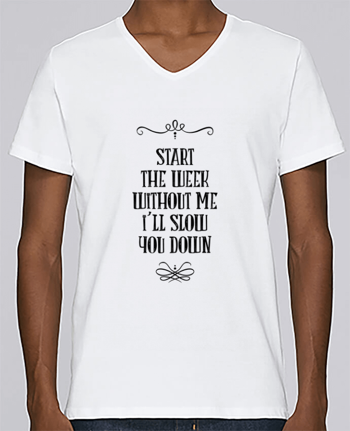T-Shirt col V Homme design Start the week without me par Andie'Zign