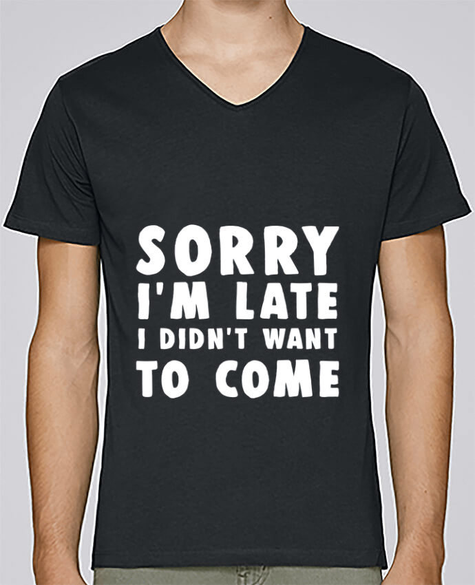 T-Shirt col V Homme design Sorry I'm late I didn't want to come par Bichette