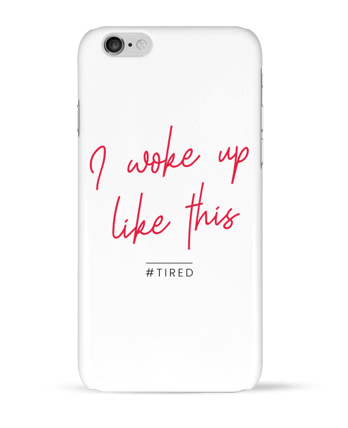 Case 3D iPhone 6 I woke up like this - Tired by Folie douce