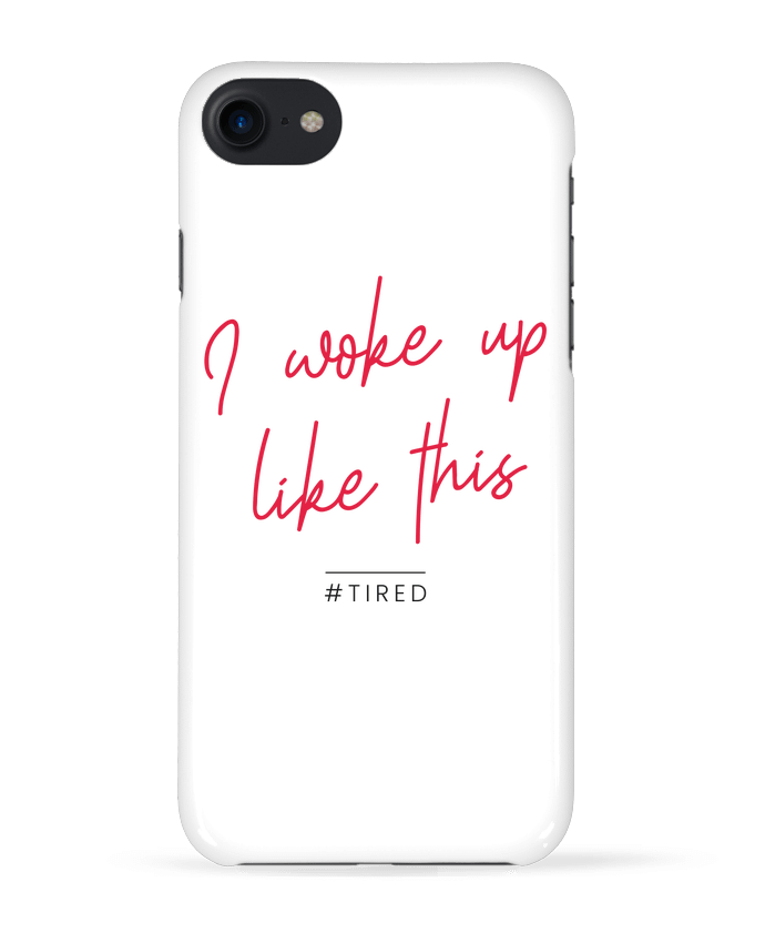 Case 3D iPhone 7 I woke up like this - Tired de Folie douce