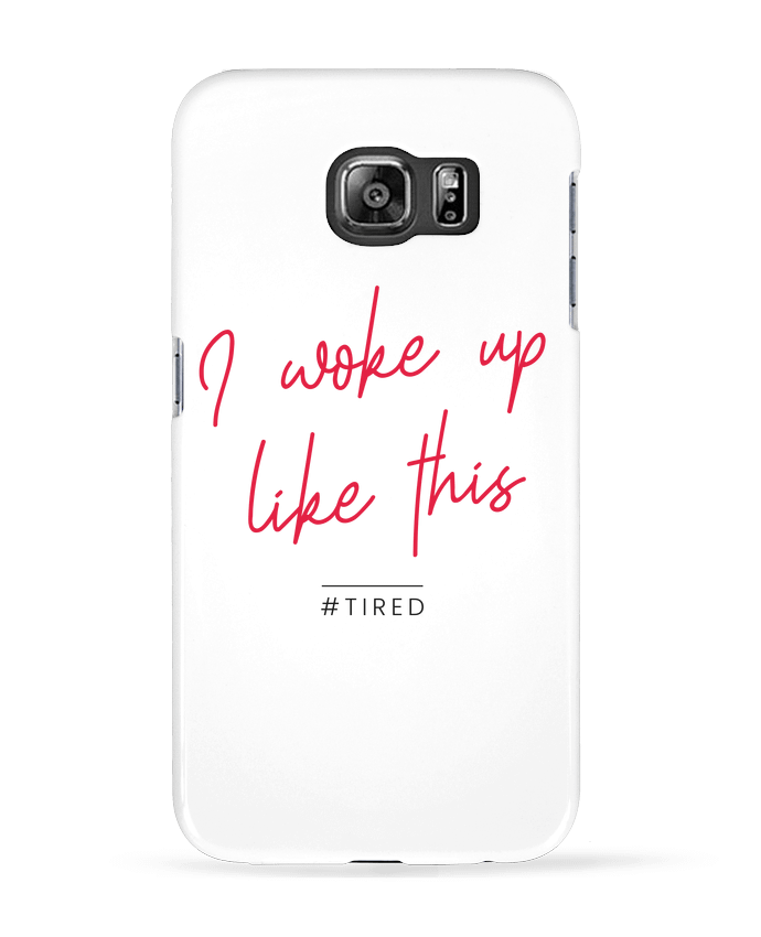 Coque Samsung Galaxy S6 I woke up like this - Tired - Folie douce