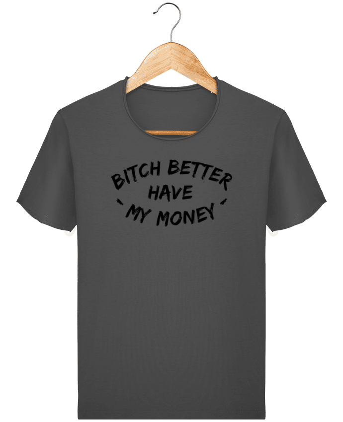  T-shirt Homme vintage Bitch better have my money par tunetoo