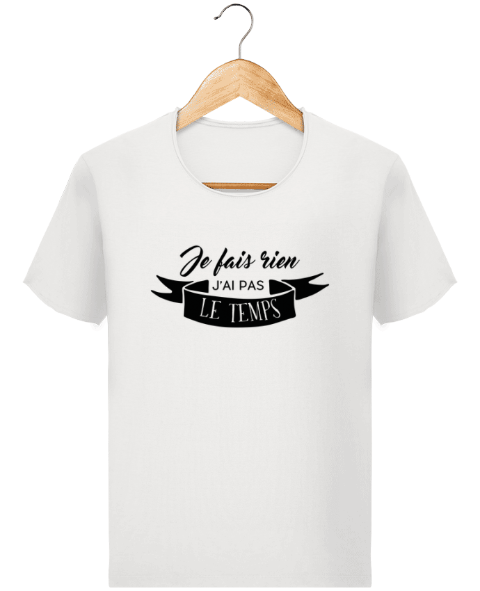 T-shirt Men Stanley Imagines Vintage Je fais rien j'ai pas le temps by Folie douce