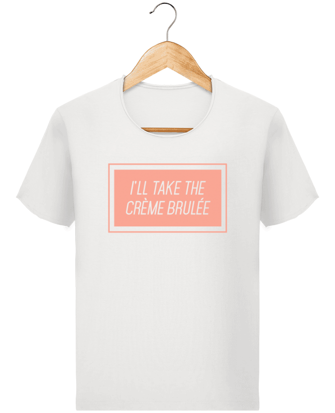  T-shirt Homme vintage I'll take the crème brulée par tunetoo