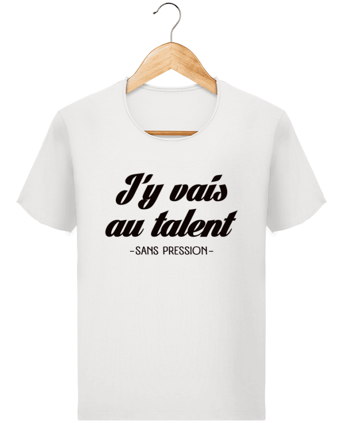  T-shirt Homme vintage J'y vais au talent.. Sans pression par Freeyourshirt.com