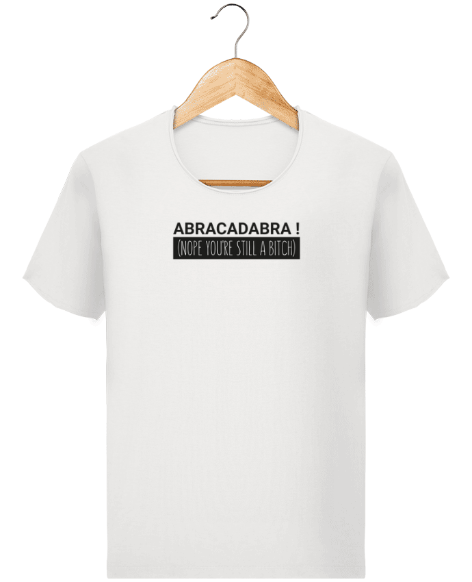  T-shirt Homme vintage Abracadabra ! Nope you're still a bitch) par tunetoo