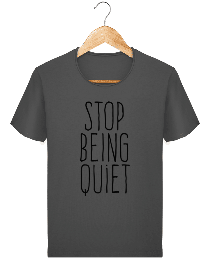  T-shirt Homme vintage Stop being quiet par justsayin