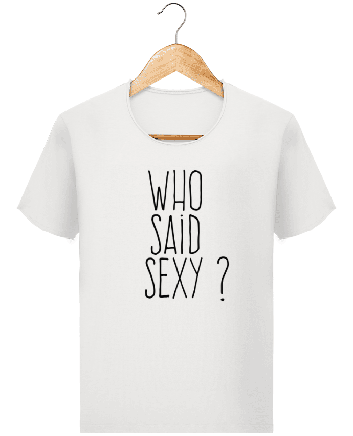 T-shirt Men Stanley Imagines Vintage Who said sexy ? by justsayin
