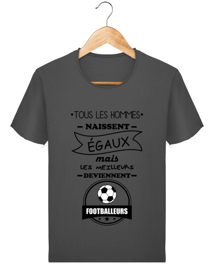  T-shirt Homme vintage Tous les hommes naissent égaux mais les meilleurs deviennent footballeurs, fo