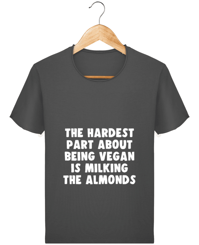  T-shirt Homme vintage The hardest part about being vegan is milking the almonds par Bichette
