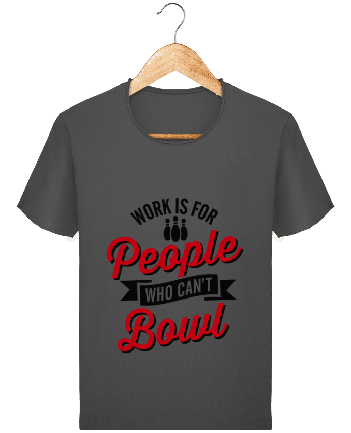 T-shirt Men Stanley Imagines Vintage Work is for people who can't bowl by LaundryFactory