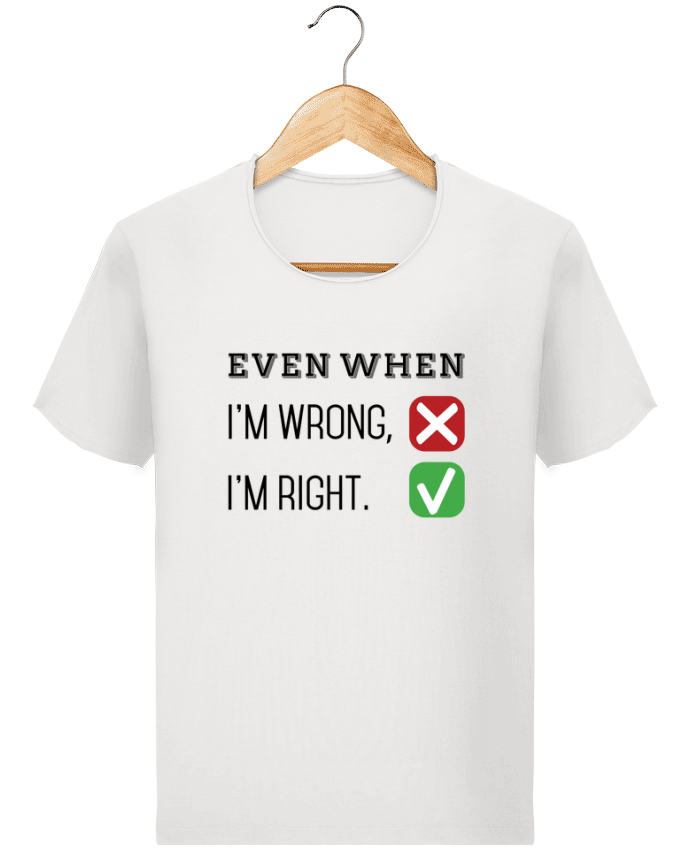T-shirt Men Stanley Imagines Vintage Even when I'm wrong, I'm right. by tunetoo