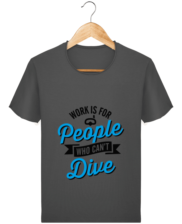  T-shirt Homme vintage WORK IS FOR PEOPLE WHO CANT FISH par LaundryFactory