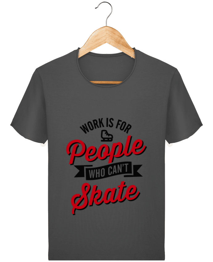  T-shirt Homme vintage WORK IS FOR PEOPLE WHO CANT SKATE par LaundryFactory