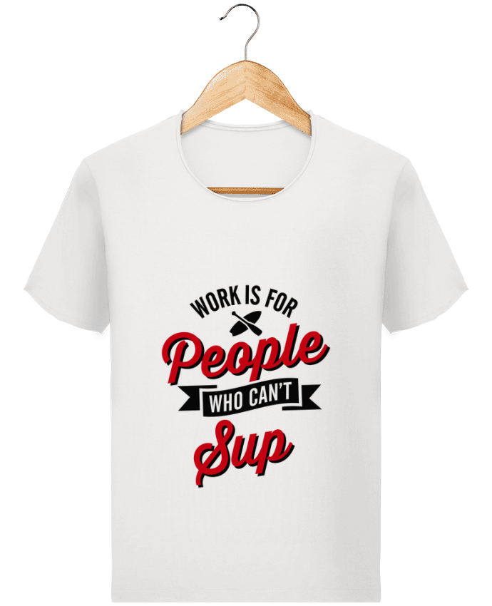  T-shirt Homme vintage WORK IS FOR PEOPLE WHO CANT PADDLE par LaundryFactory