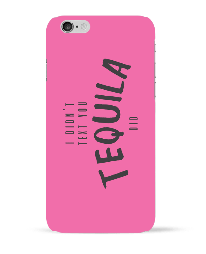 Case 3D iPhone 6 I didn't text you Tequila did by tunetoo