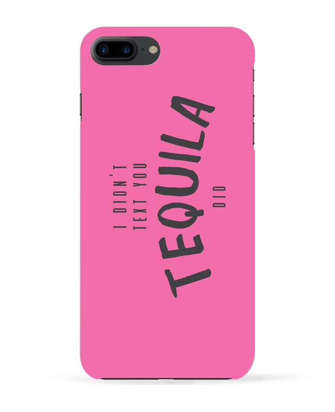 Coque iPhone 7 + I didn't text you Tequila did par tunetoo